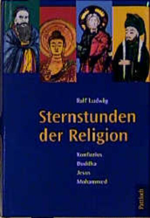 Sternstunden der Religion. Konfuzius, Buddha, Jesus, Mohammed