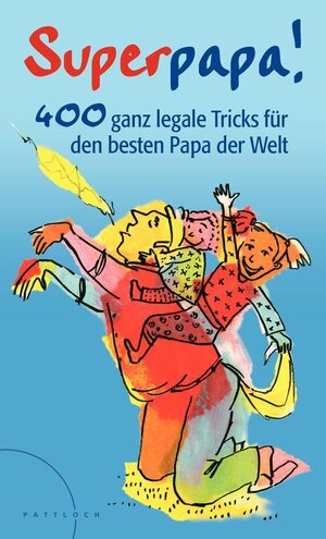 Superpapa!: 400 ganz legale Tricks für den besten Papa der Welt