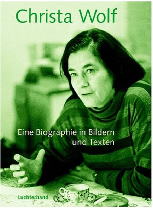 Christa Wolf. Eine Biographie in Bildern und Texten