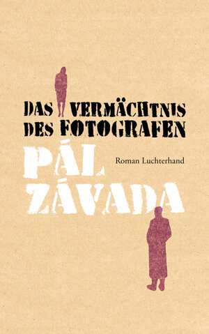 Buchcover Das Vermächtnis des Fotografen | Pál Závada | EAN 9783630872384 | ISBN 3-630-87238-7 | ISBN 978-3-630-87238-4