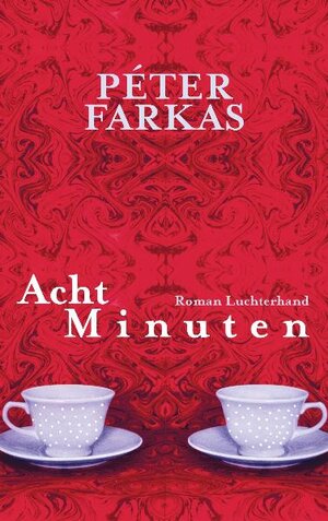 Buchcover Acht Minuten | Péter Farkas | EAN 9783630873046 | ISBN 3-630-87304-9 | ISBN 978-3-630-87304-6