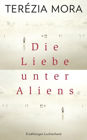 Buchcover Die Liebe unter Aliens | Terézia Mora | EAN 9783630873190 | ISBN 3-630-87319-7 | ISBN 978-3-630-87319-0