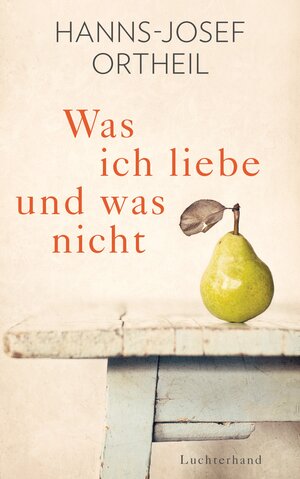 Buchcover Was ich liebe - und was nicht | Hanns-Josef Ortheil | EAN 9783630874166 | ISBN 3-630-87416-9 | ISBN 978-3-630-87416-6