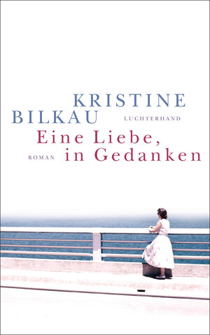 Buchcover Eine Liebe, in Gedanken | Kristine Bilkau | EAN 9783630875187 | ISBN 3-630-87518-1 | ISBN 978-3-630-87518-7