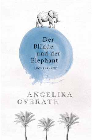 Buchcover Der Blinde und der Elephant | Angelika Overath | EAN 9783630875583 | ISBN 3-630-87558-0 | ISBN 978-3-630-87558-3