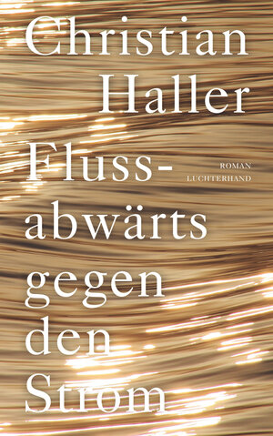 Buchcover Flussabwärts gegen den Strom | Christian Haller | EAN 9783630876023 | ISBN 3-630-87602-1 | ISBN 978-3-630-87602-3