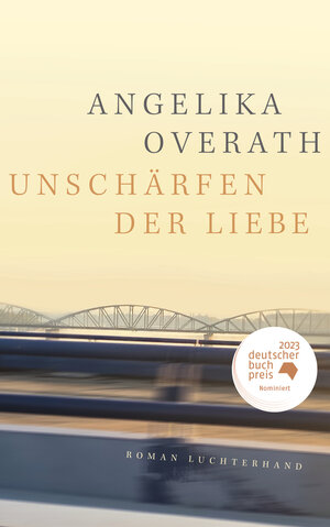 Buchcover Unschärfen der Liebe | Angelika Overath | EAN 9783630876344 | ISBN 3-630-87634-X | ISBN 978-3-630-87634-4