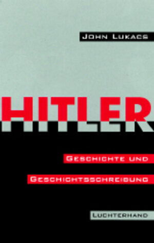 Buchcover Hitler - Geschichte und Geschichtsschreibung | John Lukacs | EAN 9783630879918 | ISBN 3-630-87991-8 | ISBN 978-3-630-87991-8