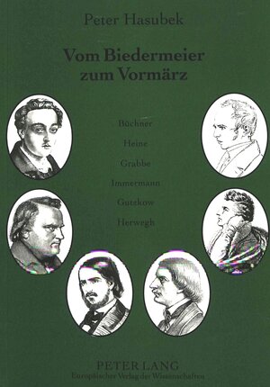 Vom Biedermeier zum Vormärz. Arbeiten zur deutschen Literatur zwischen 1820 und 1850 (Büchner, Heine, Grabbe, Immermann, Gutzkow, Herwegh)