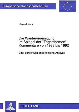 Buchcover Die Wiedervereinigung im Spiegel der «Tagesthemen»-Kommentare von 1988 bis 1992 | Harald Kurz | EAN 9783631300190 | ISBN 3-631-30019-0 | ISBN 978-3-631-30019-0