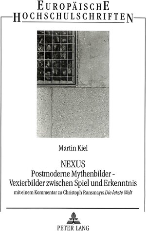 Nexus. Postmoderne Mythenbilder. Vexierbilder zwischen Spiel und Erkenntnis. Mit einem Kommentar zu Christoph Ransmayrs 