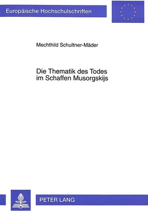 Buchcover Die Thematik des Todes im Schaffen Musorgskijs | Mechthild Schultner-Maeder | EAN 9783631302316 | ISBN 3-631-30231-2 | ISBN 978-3-631-30231-6