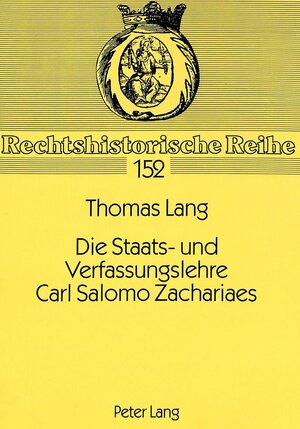 Buchcover Die Staats- und Verfassungslehre Carl Salomo Zachariaes | Thomas Lang | EAN 9783631303801 | ISBN 3-631-30380-7 | ISBN 978-3-631-30380-1
