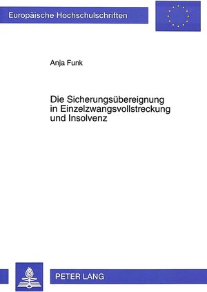 Die Sicherungsübereignung in Einzelzwangsvollstreckung und Insolvenz. Eine Analyse der insolvenzrechtlichen Neuregelung der §§ 51, 166 ff. InsO und ihrer Auswirkungen auf die Einzelzwangsvollstreckung