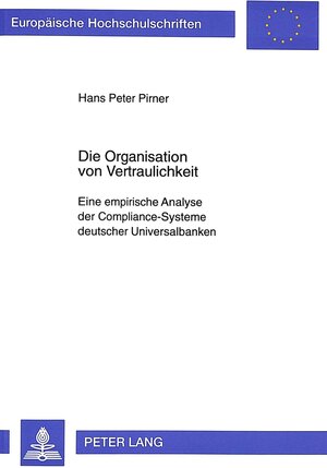 Die Organisation von Vertraulichkeit. Eine empirische Analyse der Compliance-Systeme deutscher Universalbanken