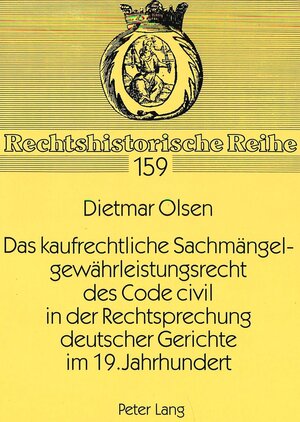 Das kaufrechtliche Sachmängelgewährleistungsrecht des Code civil in der Rechtsprechung deutscher Gerichte im 19. Jahrhundert. Ein Beitrag zur Ablösung der Partikularrechte durch das BGB