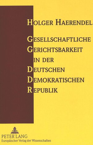 Gesellschaftliche Gerichtsbarkeit in der Deutschen Demokratischen Republik. Eine rechtshistorische Betrachtung