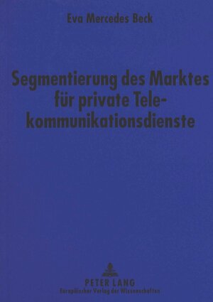 Buchcover Segmentierung des Marktes für private Telekommunikationsdienste | Eva Mercedes Beck | EAN 9783631315224 | ISBN 3-631-31522-8 | ISBN 978-3-631-31522-4