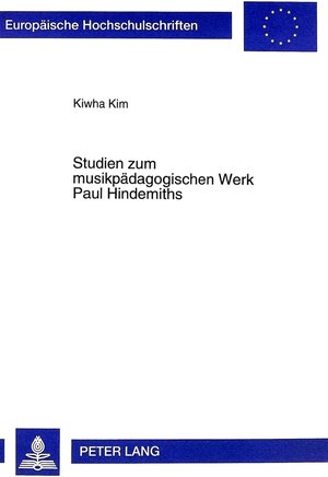 Buchcover Studien zum musikpädagogischen Werk Paul Hindemiths | Kiwha Kim | EAN 9783631317136 | ISBN 3-631-31713-1 | ISBN 978-3-631-31713-6