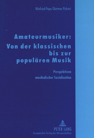 Amateurmusiker: Von der klassischen bis zur populären Musik: Perspektiven musikalischer Sozialisation