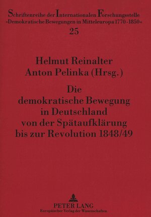 Die demokratische Bewegung in Deutschland von der Spätaufklärung bis zur Revolution 1848/49. Eine kommentierte Quellenauswahl