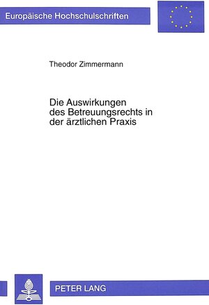 Buchcover Die Auswirkungen des Betreuungsrechts in der ärztlichen Praxis | Theodor Zimmermann | EAN 9783631323144 | ISBN 3-631-32314-X | ISBN 978-3-631-32314-4