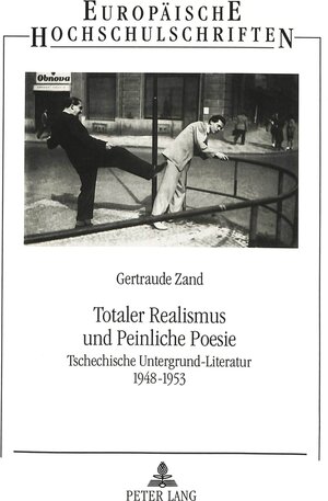 Totaler Realismus und Peinliche Poesie: Tschechische Untergrund-Literatur 1948-1953