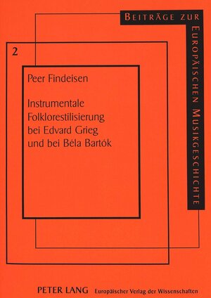 Instrumentale Folklorestilisierung bei Edvard Grieg und bei Béla Bartók: Vergleichende Studie zur Typik der Volksmusikbearbeitung im 19. versus 20. Jahrhundert