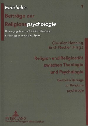 Religion und Religiosität zwischen Theologie und Psychologie. Bad Boller Beiträge zur Religionspsychologie