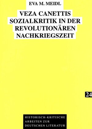 Veza Canettis Sozialkritik in der revolutionären Nachkriegszeit: Sozialkritische, feministische und postkoloniale Aspekte in ihrem Werk