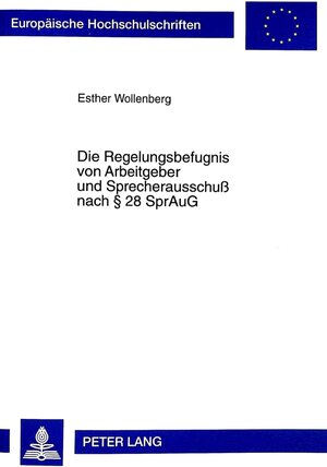 Buchcover Die Regelungsbefugnis von Arbeitgeber und Sprecherausschuß nach § 28 SprAuG | Esther Wollenberger | EAN 9783631335147 | ISBN 3-631-33514-8 | ISBN 978-3-631-33514-7