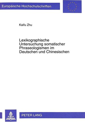 Lexikographische Untersuchung somatischer Phraseologismen im Deutschen und Chinesischen: Eine kontrastive Analyse unter interkulturell-kommunikativen Aspekten