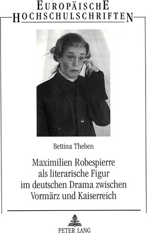 Maximilien Robespierre als literarische Figur im deutschen Drama zwischen Vormärz und Kaiserreich