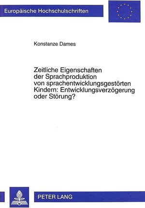 Buchcover Zeitliche Eigenschaften der Sprachproduktion von sprachentwicklungsgestörten Kindern: Entwicklungsverzögerung oder Störung? | Konstanze Dames | EAN 9783631337271 | ISBN 3-631-33727-2 | ISBN 978-3-631-33727-1