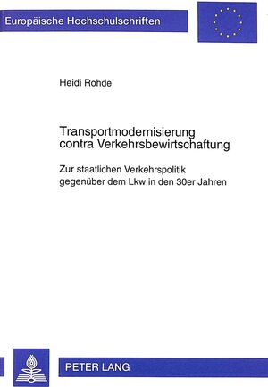 Transportmodernisierung contra Verkehrsbewirtschaftung: Zur staatlichen Verkehrspolitik gegenüber dem Lkw in den 30er Jahren