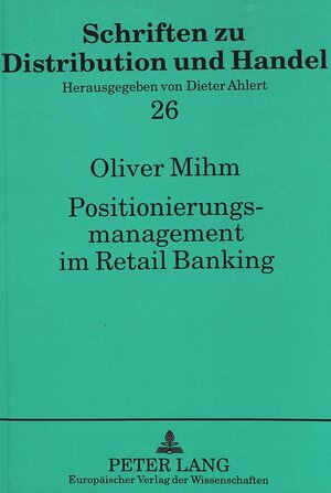 Positionierungsmanagement im Retail Banking: Ansätze zur Entwicklung innovativer Profilierungsstrategien