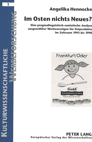 Im Osten nichts Neues?: Eine pragmalinguistisch-semiotische Analyse ausgewählter Werbeanzeigen für Ostprodukte im Zeitraum 1993 bis 1998