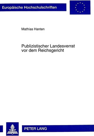 Publizistischer Landesverrat vor dem Reichsgericht: Zugleich ein Beitrag zur politischen Rechtsprechung in der Weimarer Republik