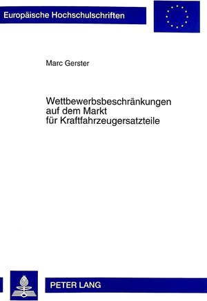 Wettbewerbsbeschränkungen auf dem Markt für Kraftfahrzeugersatzteile: Eine rechtsvergleichende Untersuchung unter Berücksichtigung der GVO Nr. 1475/95 ... europäischen Geschmacksmusterrecht