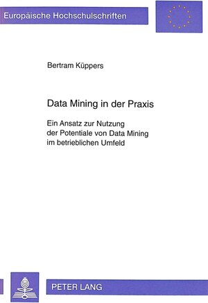 Buchcover Data Mining in der Praxis | Bertram Küppers | EAN 9783631341063 | ISBN 3-631-34106-7 | ISBN 978-3-631-34106-3
