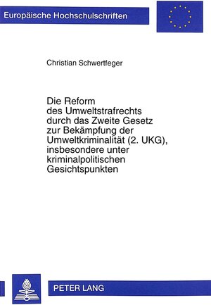 Die Reform des Umweltstrafrechts durch das Zweite Gesetz zur Bekämpfung der Umweltkriminalität (2. UKG), insbesondere unter kriminalpolitischen Gesichtspunkten