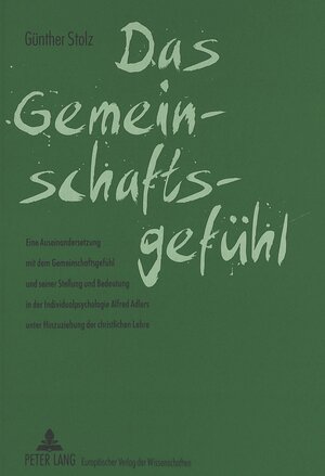 Das Gemeinschaftsgefühl: Eine Auseinandersetzung mit dem Gemeinschaftsgefühl und seiner Stellung und Bedeutung in der Individualpsychologie Alfred Adlers unter Hinzuziehung der christlichen Lehre