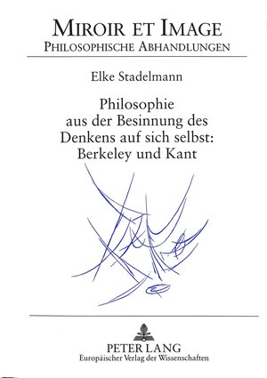 Philosophie aus der Besinnung des Denkens auf sich selbst: Berkeley und Kant