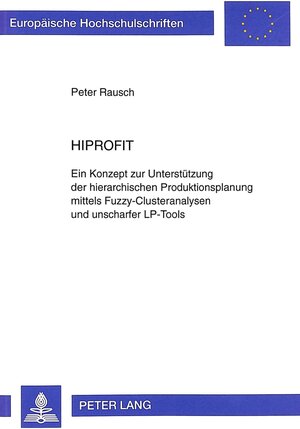 HIPROFIT: Ein Konzept zur Unterstützung der hierarchischen Produktionsplanung mittels Fuzzy-Clusteranalysen und unscharfer LP-Tools