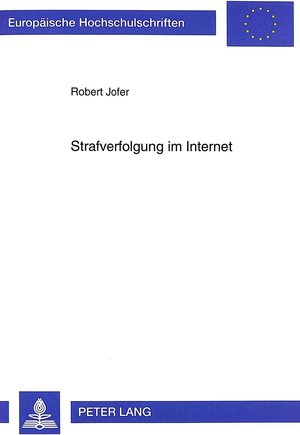 Strafverfolgung im Internet: Phänomenologie und Bekämpfung kriminellen Verhaltens in internationalen Computernetzen