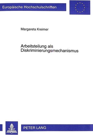 Arbeitsteilung als Diskriminierungsmechanismus: Theorie und Empirie geschlechtsspezifischer Arbeitsmarktsegregation