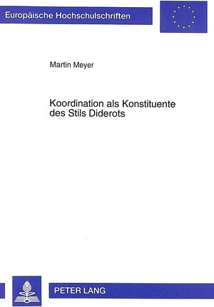 Buchcover Koordination als Konstituente des Stils Diderots | Martin Meyer | EAN 9783631344149 | ISBN 3-631-34414-7 | ISBN 978-3-631-34414-9