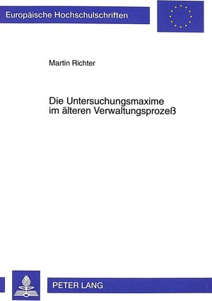 Buchcover Die Untersuchungsmaxime im älteren Verwaltungsprozeß | Martin Richter | EAN 9783631347416 | ISBN 3-631-34741-3 | ISBN 978-3-631-34741-6