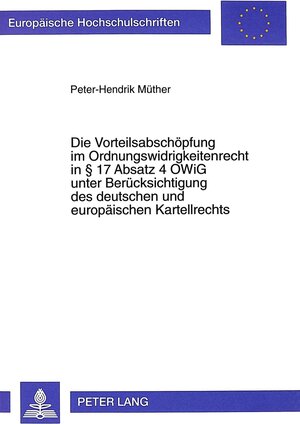 Die Vorteilsabschöpfung im Ordnungswidrigkeitenrecht in § 17 Absatz 4 OWiG unter Berücksichtigung des deutschen und europäischen Kartellrechts