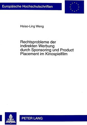 Rechtsprobleme der indirekten Werbung durch Sponsoring und Product Placement im Kinospielfilm: Eine Untersuchung zur Bedeutung der Kunstfreiheitsgarantie für die Anwendung des § 1 UWG